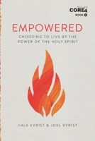 Empowered: Choosing to Live by the Power of the Holy Spirit 1081378379 Book Cover