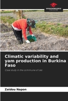 Climatic variability and yam production in Burkina Faso: Case study in the commune of Léo 6206070654 Book Cover