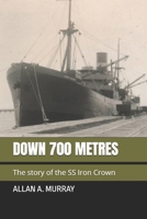 Down 700 Metres: The story of the SS Iron Crown 1075672716 Book Cover