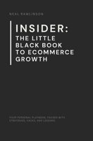 INSIDER: The Little Black Book to Ecommerce Growth: The Founder's Playbook for Scaling Online Businesses, Mastering Marketing, and Driving Real Results B0FST17FK8 Book Cover