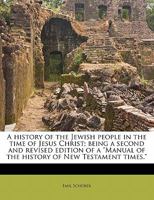 A History of the Jewish People in the Time of Jesus Christ; Being a Second and Revised Edition of a Manual of the History of New Testament Times. Volume 3, Ser.2 1172659494 Book Cover