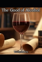 The Good of Alcohol B0F2FKG7RL Book Cover