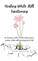 Healing While Still Functioning: My Journey with CPTSD, depression, anxiety while still showing up for life B0GGHNDZ6L Book Cover