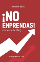 ¡NO EMPRENDAS! (sin leer este libro) (noemprendas.com) (Spanish Edition) 6072978541 Book Cover