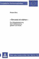 «Borussia Ist Staerker»: Zur Alltagsbedeutung Des Fussballvereins, Gestern Und Heute 3820413618 Book Cover