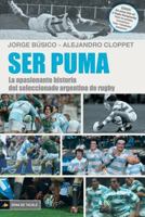 Ser Puma: La apasionante historia del seleccionado de rugby argentino 1720680817 Book Cover