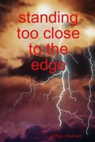 Standing Too Close To The Edge 0557386470 Book Cover