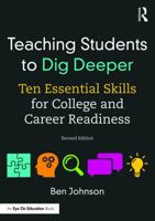 Teaching Students to Dig Deeper: Ten Essential Skills for College and Career Readiness 1138055859 Book Cover