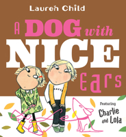 A Dog With Nice Ears (Charlie and Lola) 1536200360 Book Cover