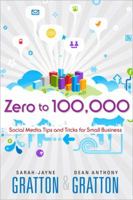 Zero to 100,000: Social Media Tips and Tricks for Small Businesses (Que Biz-Tech) 0789748002 Book Cover