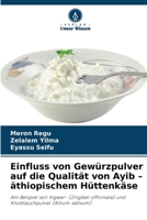 Einfluss von Gewürzpulver auf die Qualität von Ayib - äthiopischem Hüttenkäse (German Edition) 6209852785 Book Cover