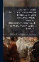 Geschichte der FeldzÃ1/4ge des Herzogs Ferdinand von Braunschweig-LÃ1/4neburg. (Herausgegeben von F. O. W. H., Westphalen.). Band III. (German Edition) 1024284808 Book Cover