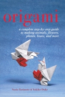 Origami: A Complete Step-by-Step Guide to Making Animals, Flowers, Planes, Boats, and More 1634502612 Book Cover