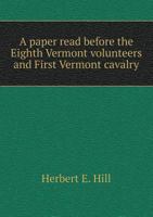 A Paper Read Before the Eighth Vermont Volunteers and First Vermont Cavalry 5518772335 Book Cover