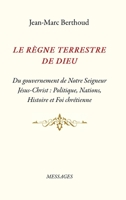 Le Règne Terrestre de Dieu: Du gouvernement de Notre Seigneur Jésus-Christ: Politique, Nations, Histoire et Foi chrétienne 1326403338 Book Cover