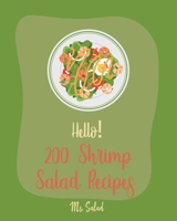 Hello! 200 Shrimp Salad Recipes: Best Shrimp Salad Cookbook Ever For Beginners [Book 1] 171028790X Book Cover