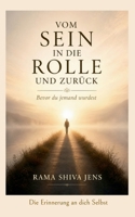 Vom Sein in die Rolle und zurück: Die Erinnerung an dich Selbst (German Edition) 3696397989 Book Cover
