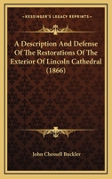 A Description And Defense Of The Restorations Of The Exterior Of Lincoln Cathedral 1166467848 Book Cover
