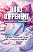 Built Different Devotional For Cheerleaders: 30 Day Faith and Focus For Competitive Girls B0GKPPD5JB Book Cover
