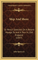 Ship And Shore: Or Pencil Sketches On A Recent Voyage To, And A Tour In, Old England 1437058426 Book Cover