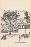 The Mission Hills Mystery: The Adventure of Two Girls at La Purisima Mission, Lompoc, CA B09RCCCC5V Book Cover