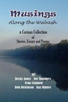 Musings Along the Wabash: A Curious Collection of Stories, Essays and Poems 1536929042 Book Cover
