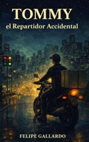 Tommy, el Repartidor Accidental: Una historia liviana sobre entregas, identidad y caos moderno (Spanish Edition) B0F64CZW3H Book Cover
