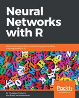 Neural Networks with R: Smart models using CNN, RNN, deep learning, and artificial intelligence principles 1788397878 Book Cover