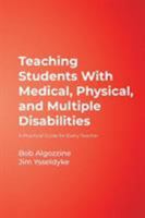 Teaching Students With Medical, Physical, and Multiple Disabilities: A Practical Guide for Every Teacher 1412939011 Book Cover