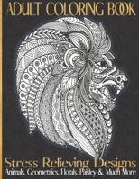 Adult Coloring Book: Stress Relieving Design For Mindfulness; Animals, Geometrics, Florals, Unicorns, Paisleys and Much More; Large 54 Pages 8.5"x11" 110 Pages B08WJM4BQM Book Cover