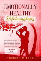 EMOTIONALLY HEALTHY RELATIONSHIPS: The Latest Secrets of Couples Therapy for Happy Love. Discover How to Overcome Fear, Anxiety and Insecurity to ... Connection with Your Partner [2 BOOKS IN 1] B094GY89S6 Book Cover