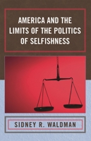 America and the Limits of the Politics of Selfishness 073911574X Book Cover