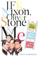 JFK, Nixon, Oliver Stone and Me: An Idealist's Journey from Capitol Hill to Hollywood Hell 1586480294 Book Cover