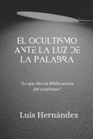 El Ocultismo Ante la Luz de la Palabra: ¨Lo que dice la Biblia acerca del ocultismo¨ (Spanish Edition) B0CM42CLBW Book Cover