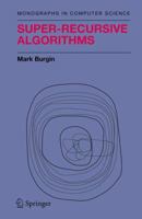 Super-Recursive Algorithms (Monographs in Computer Science) 0387955690 Book Cover