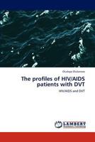 The profiles of HIV/AIDS patients with DVT: HIV/AIDS and DVT 3659146390 Book Cover