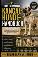 DAS ULTIMATIVE KANGAL-HUNDE-HANDBUCH: Der vollständige Leitfaden für Anfänger und Experten zur Aufzucht, Ausbildung, zum Verständnis und zur Pflege ... Herdenschutzhundes (German Edition) B0H87SMYQK Book Cover