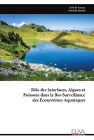 Rôle des Interfaces, Algues et Poissons dans la Bio-Surveillance des Écosystèmes Aquatiques (French Edition) 9999343104 Book Cover