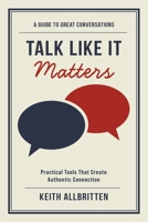 Talk Like It Matters: A Guide To Great Conversations B0G5LDWS4Z Book Cover