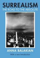 Surrealism: The Road to the Absolute 0226035603 Book Cover