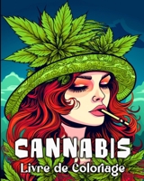 Cannabis Livre de Coloriage: 50 Illustrations Uniques pour Soulager le Stress et se Détendre B0CT6CXP7M Book Cover