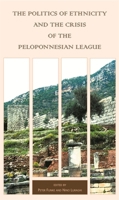 The Politics of Ethnicity and the Crisis of the Peloponnesian League (Hellenic Studies) 0674031997 Book Cover