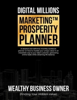 Digital Millions Marketing™ Prosperity Planner: A detailed and definitive monthly workbook planner on how to market your unique value in an ... leads while obtaining life balance. (DMM™) B08CJLXTHZ Book Cover