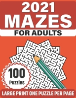 2021 Mazes For Adults: Large Print Fun Mazes Puzzle Book For Seniors Adults Men Women As A Gift With 100 Puzzles For Making A Lot Of Fun B08S2M4VHB Book Cover