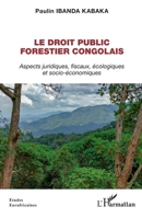 Le droit public forestier congolais: Aspects juridiques, fiscaux, écologiques et socio-économiques 2336416824 Book Cover