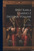 Spisy Karla Starího Z erotína, Volume 3... 1021853909 Book Cover