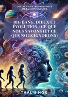 Big Bang, dieux et évolution : ce que nous savons (et ce que nous ignorons) (Les Paradoxes de la Connaissance) (French Edition) B0FCMRJRYK Book Cover