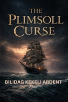 THE PLIMSOLL CURSE: A Voyage Beyond the Line of Safety B0GK8DNJSF Book Cover