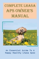 Complete Lhasa Aps Owner’s Manual: An Essential Guide To A Happy Healthy Lhasa Apso: How To Socialise Your Lhasa Apso B0F79PLSF8 Book Cover