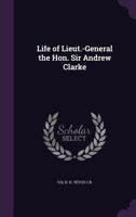 Life of Lieut.-General the Hon. Sir Andrew Clarke 1357064551 Book Cover